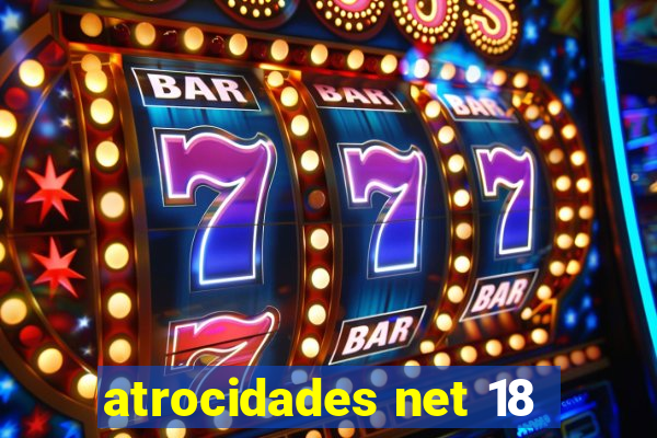 atrocidades net 18